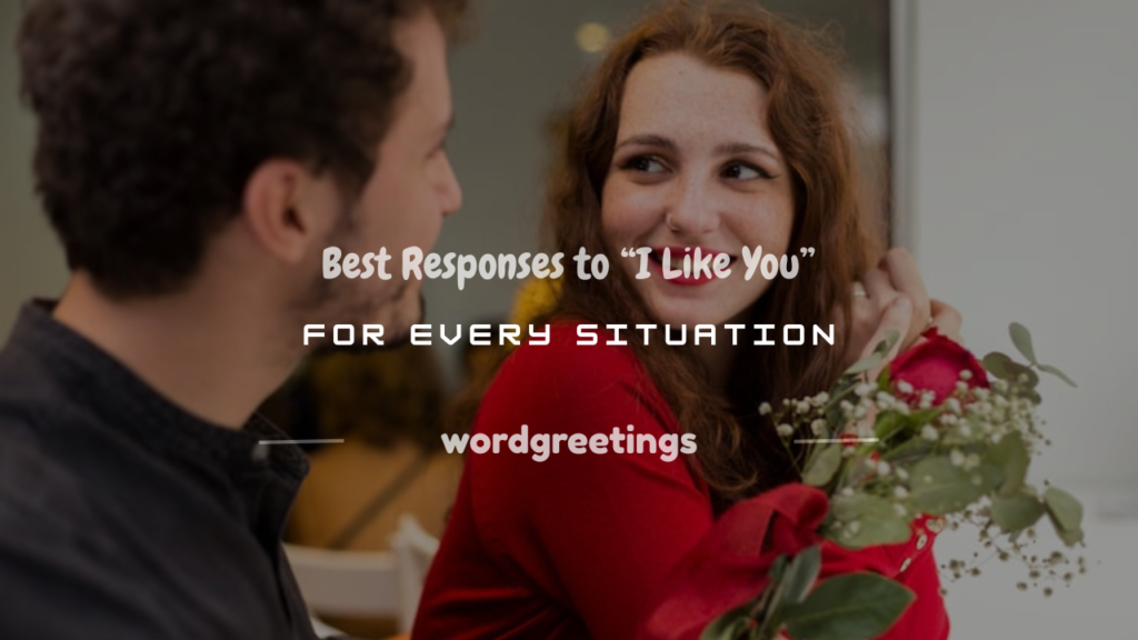 how to respond to i like you