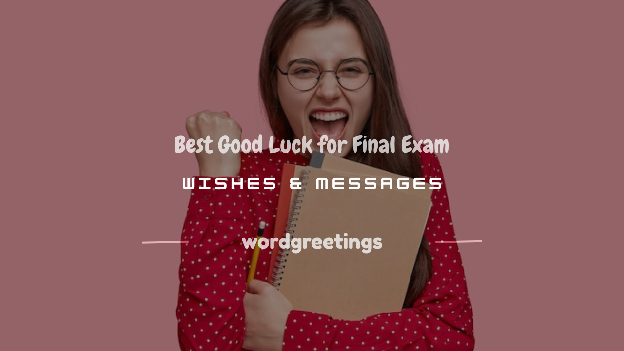 100+ Best Good Luck for Final Exam Wishes & Messages