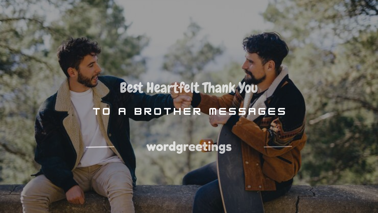 150+ Best Heartfelt Thank You to a Brother Messages
