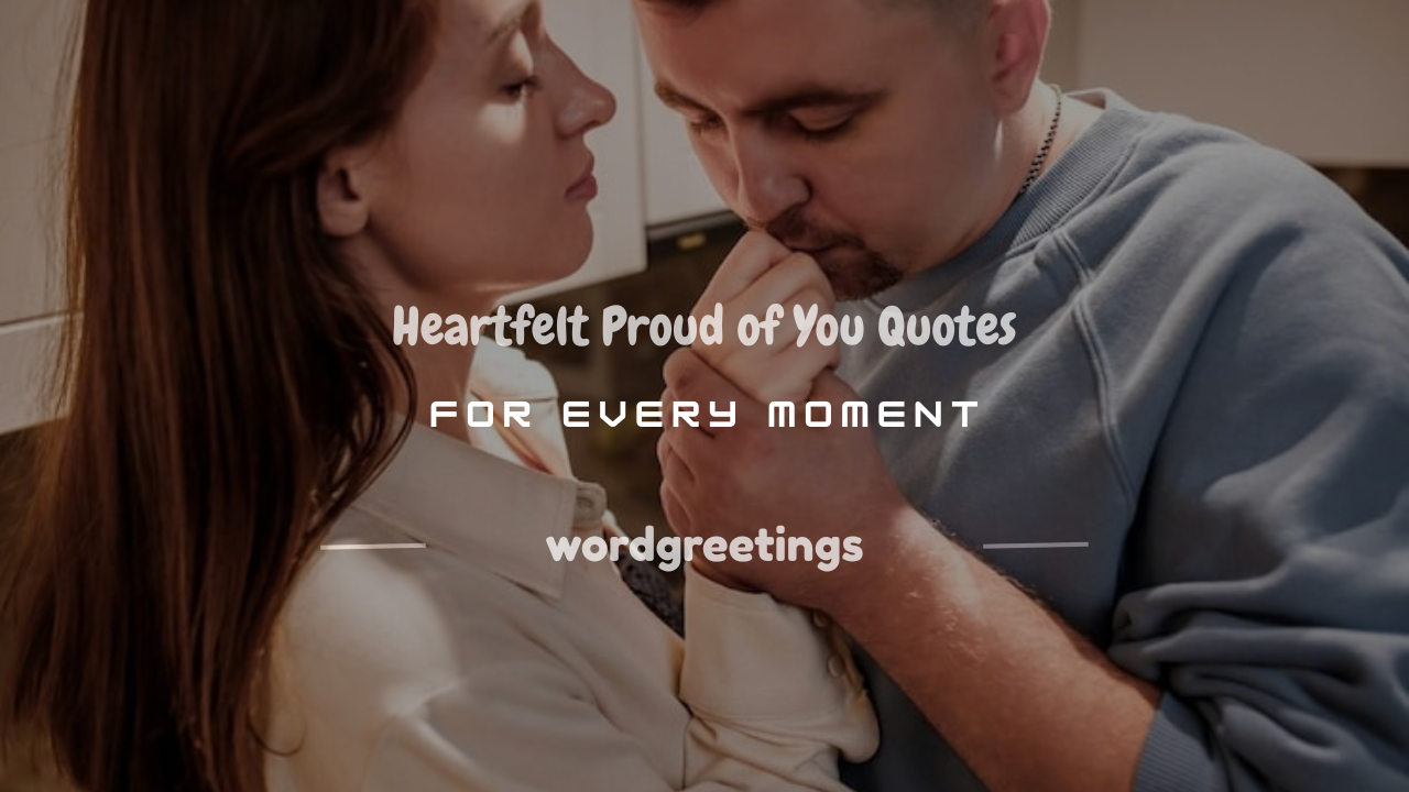 150+ Heartfelt Proud of You Quotes for Every Moment